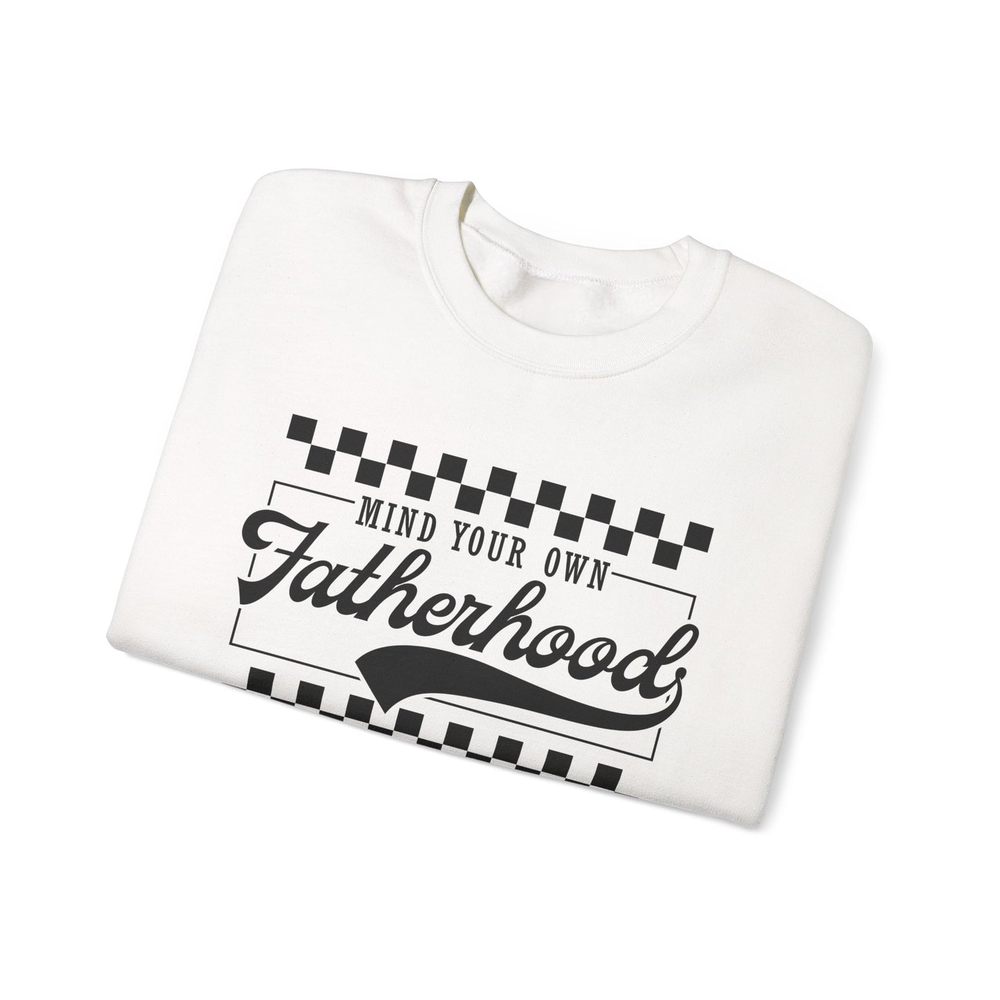 Mind Your Own Fatherhood Crewneck Sweatshirt - Heavy Blend
